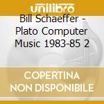 Bill Schaeffer - Plato Computer Music 1983-85 2 cd
