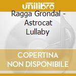 Ragga Grondal - Astrocat Lullaby