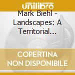 Mark Biehl - Landscapes: A Territorial Adventure cd