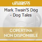 Mark Twain'S Dog - Dog Tales cd musicale di Mark Twain'S Dog