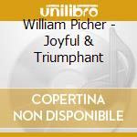 William Picher - Joyful & Triumphant cd musicale di William Picher