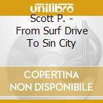 Scott P. - From Surf Drive To Sin City cd
