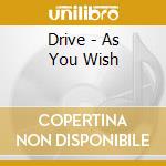 Drive - As You Wish cd musicale di Drive