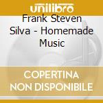 Frank Steven Silva - Homemade Music cd