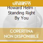 Howard Helm - Standing Right By You cd
