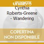 Cynthia Roberts-Greene - Wandering cd