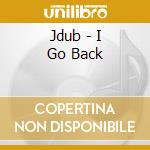 Jdub - I Go Back cd