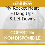 My Rocket Heart - Hang Ups & Let Downs cd