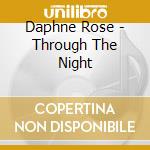 Daphne Rose - Through The Night cd musicale di Daphne Rose