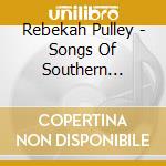 Rebekah Pulley - Songs Of Southern Zen-From Pen & Paper To The Elec cd musicale di Rebekah Pulley