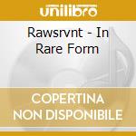 Rawsrvnt - In Rare Form cd musicale di Rawsrvnt