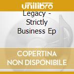 Legacy - Strictly Business Ep cd musicale di Legacy