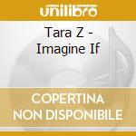 Tara Z - Imagine If cd
