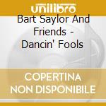 Bart Saylor And Friends - Dancin' Fools