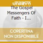 The Gospel Messengers Of Faith - I Praise God! cd musicale di The Gospel Messengers Of Faith