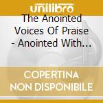 The Anointed Voices Of Praise - Anointed With A Purpose cd