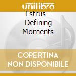 Estrus - Defining Moments cd