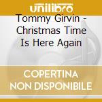 Tommy Girvin - Christmas Time Is Here Again cd musicale di Tommy Girvin