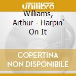 Williams, Arthur - Harpin' On It cd musicale di Williams, Arthur