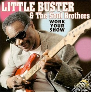 Little Buster & The Soul Brothers - Work Your Show cd musicale di Little buster & the soul broth