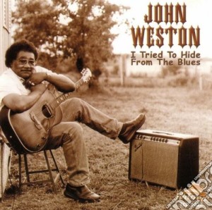 John Weston - I Tried To Hide From Blue cd musicale di Weston John