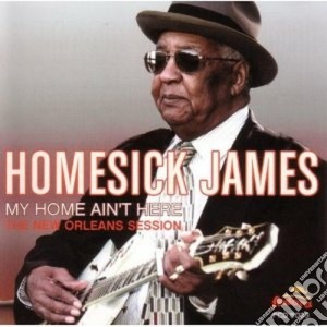 Homesick James - My Home Ain't Here cd musicale di Homesick James