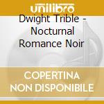 Dwight Trible - Nocturnal Romance Noir cd