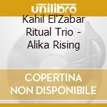 Kahil El'Zabar Ritual Trio - Alika Rising cd musicale di Kahil El'Zabar Ritual Trio