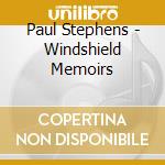 Paul Stephens - Windshield Memoirs cd