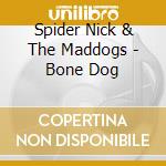 Spider Nick & The Maddogs - Bone Dog cd
