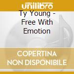 Ty Young - Free With Emotion cd musicale di Ty Young