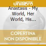 Anastasis - My World, Her World, His World, Your World cd