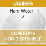 Hard Water - 2 cd