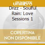 Drizz - Soulful Rain: Love Sessions 1