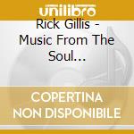 Rick Gillis - Music From The Soul Transposed By The Heart cd