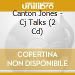 Canton Jones - Cj Talks (2 Cd) cd musicale di Canton Jones