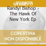 Randyl Bishop - The Hawk Of New York Ep cd