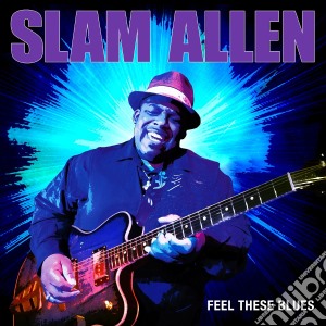 Slam Allen - Feel These Blues cd musicale di Slam Allen