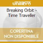 Breaking Orbit - Time Traveller cd musicale di Breaking Orbit
