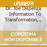 Dr. Joe Dispenza - Information To Transformation, Vol. 1: Turning Knowledge Into Action cd