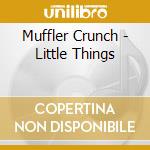 Muffler Crunch - Little Things cd
