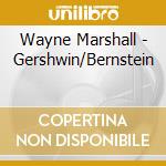 Wayne Marshall - Gershwin/Bernstein cd musicale di Wayne Marshall