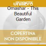 Omashar - This Beautiful Garden