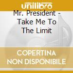 Mr. President - Take Me To The Limit cd musicale di Mr. President