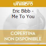 Eric Bibb - Me To You cd musicale di Eric Bibb