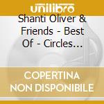 Shanti Oliver & Friends - Best Of - Circles Of Life cd musicale di Shanti Oliver & Friends