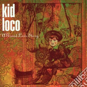 Kid Loco - A Grand Love Story cd musicale di KID LOCO
