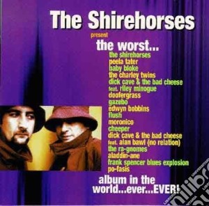 Shirehorses (The) - The Worst Album In The World Ever...Ever! cd musicale di Shirehorses