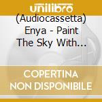 (Audiocassetta) Enya - Paint The Sky With Stars/Best Of cd