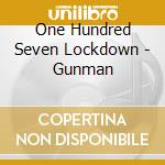 One Hundred Seven Lockdown - Gunman cd musicale di One Hundred Seven Lockdown